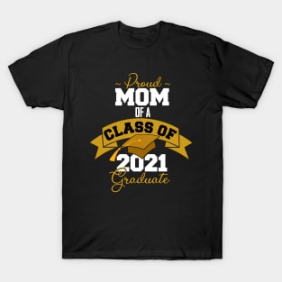 Proud mom of a class of 2021 graduate T-Shirt T-Shirt